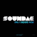 Soundae - Only Dreams Now