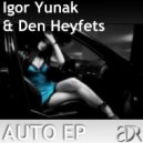 Igor Yunak & Den Heyfets - Auto (Original Mix)