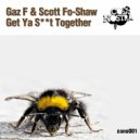 Gaz F & Scott Fo Shaw - Get Ya Shit Together (Original Mix)