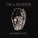 Kasper Hate - I'm A Hunter
