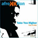 Afro K tions Feat Ta-Sebz - Take You Higher
