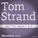 Tom Strand - Gettin\' Heavy (Original Mix)