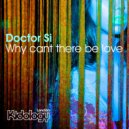 Doctor Si - Why Cant There Be Love