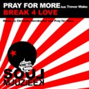 Pray For More feat. Trevor Mako - Break 4 Love