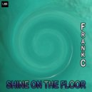 FrankC - Shine On The Floor