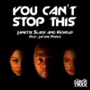 Janette Slack & Kickflip Feat. Javone Prince - You Can\'t Stop This (Black & Blunt Remix)
