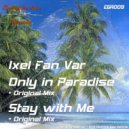 Ixel Fan Var - Only In Paradise (Original Mix)