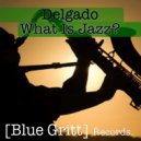 Delgado - What Is Jazz (Original Mix)