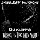 Dj Klippa - Buried In The Back Yard