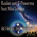 Ruslan-Set & Powerms feat Nika Lenina - Between The Worlds (Energopuls Remix)