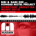 Bibi & Sami Dee pres. Kongas Motel Project - Somethin\' About Da Music 2012 (Bibi\'s Better Days Mix)