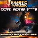 Karlston Khaos & Sub Criminal - Dope Motha Fucka (Original Mix)