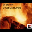 Steve K - U Got Me Burning