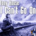 Tony House - I Can\'t Go On (Radio Edit)