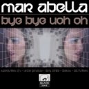 Mar Abella - Bye Bye Uoh Oh