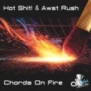 Hot Shit! & Awst Rush - Chords On Fire