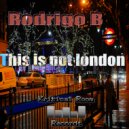 Rodrigo B - This Is Not London (Original Mix)
