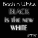 Black n White - Black Is The New White (Audio & Motion Remix)