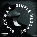 Blackwax - Simple Message (Original Mix)