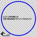 Alex Jaramillo - The Reunion With A Friend (Original Mix)