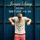 James Levey feat. Rux - Don\'t Leave (Full Length)