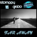 Stomppy Vs Gisbo - Far Away (Original Mix)