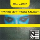 El Joy - Take It Too Much