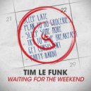Tim Le Funk - Waiting For The Weekend