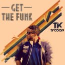 Tk Tycoon - Get The Funk (Original)