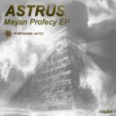 Astrus - Mayan Profecy (Original Mix)
