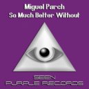 Miguel Parch - Better Without (Original Mix)