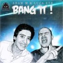 Adam M & Luca Etb - Bang It! (Original Mix)