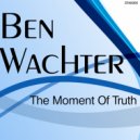 Ben Wachter - The Moment Of Truth (Kabaa Modern Remix)