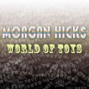 Morgan Hicks - World Of Toys (Original Mix)