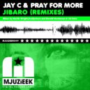 Jay C & Pray For More - Jibaro