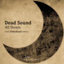 Dead Sound - All Down (Original Mix)