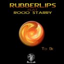 Rubberlips Feat. Rocio Starry - To Be......