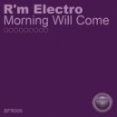 R\'m Electro - Morning Will Come (Original Mix)