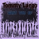 Tommy Largo - Want You (Tom Special Interest Remix)