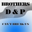 Brothers D & P - Can\'t Break Us (Original Mix)