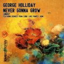 George Holliday - Never Gonna Grow (Original Mix)