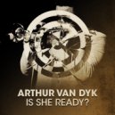 Arthur van Dyk - Is She Ready?