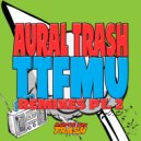 Aural Trash - TTFMU (Gene K Remix)
