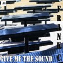 FrankC - Give Me The Sound