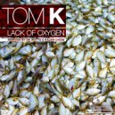 Tom K - Lack of Oxygen (Kajan Chow\'s Oxygen Dub Mix)