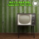Ricco Mazzer - Turn Off The TV
