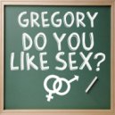 Gregory - Do You Like Sex (Sarah T Remix)