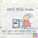 Dirty Stop Outs - Brain Freeze