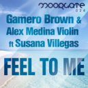 Gamero Brown & Alex Medina Violin ft Susana Villegas - Feel To Me (Original Mix)