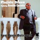 Placidic Dream feat. Ronnie Canada - I've Been Betrayed